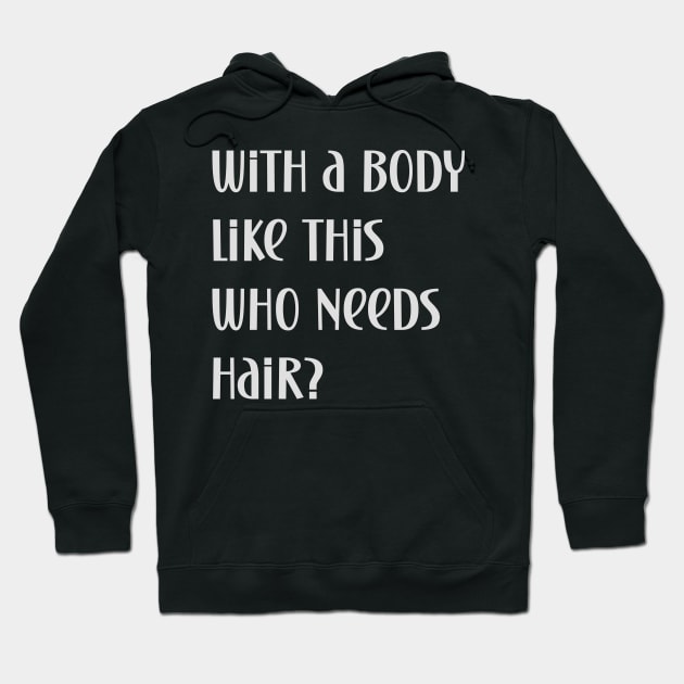 Funny bald person with a body like this who needs hair Hoodie by Edgi